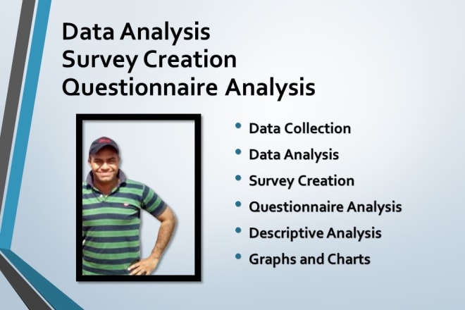 I will do survey analysis and questionnaire design
