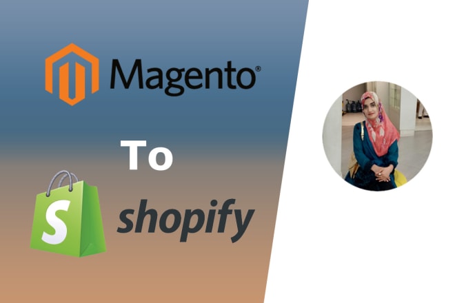 I will migrate magento store to shopify