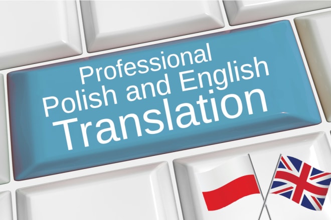 I will professionally translate english to polish and vice versa