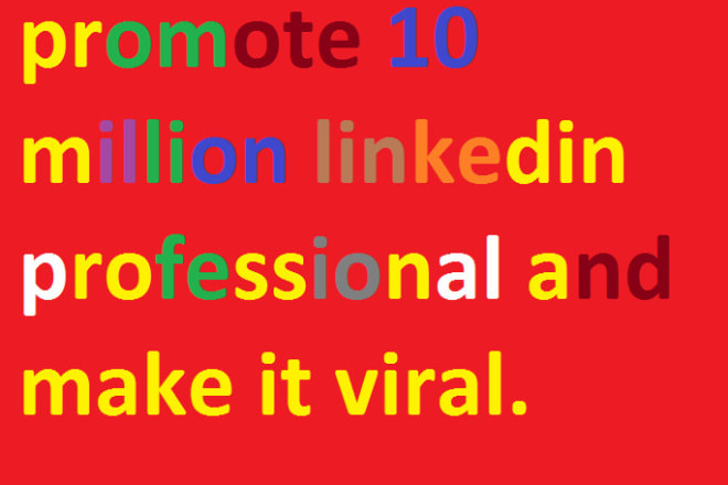 I will promote 10 million linkedin professional and make it viral