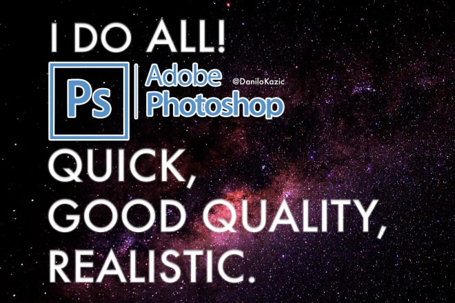 I will do cheap and quick photoshop,design,editing