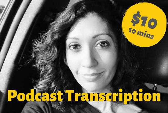 I will professionally transcribe 10 minutes of your podcast