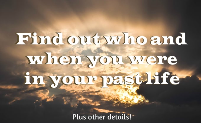 I will tell you who you were in your past life