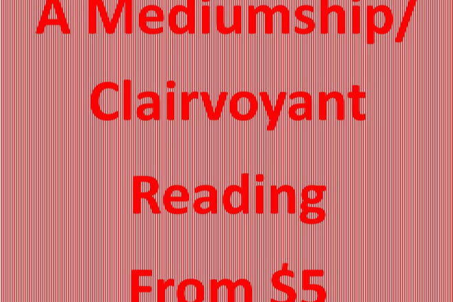 I will a clairvoyant mediumship reading