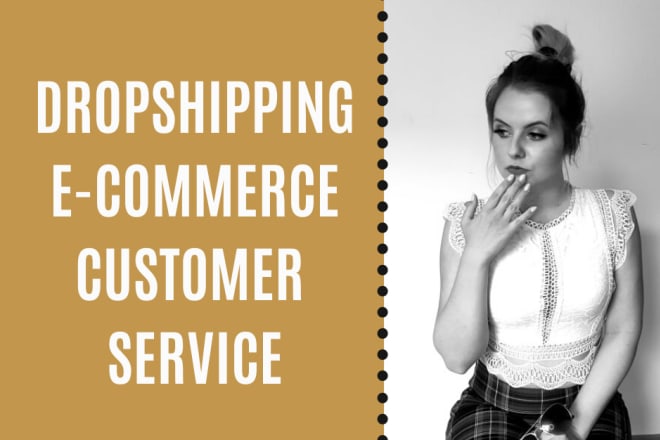 I will be a virtual assistant or customer service expert for dropshipping