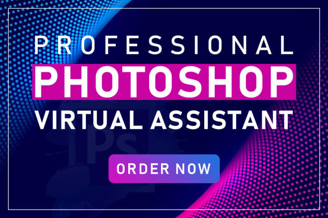I will be your professional photoshop virtual assistant