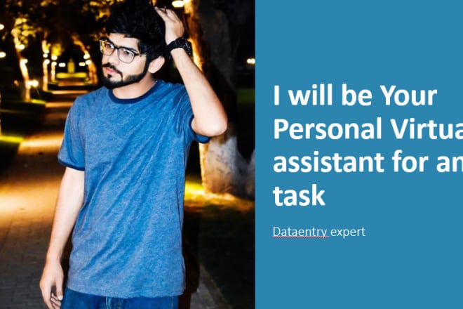 I will be your virtual assistant and do dataentry tasks