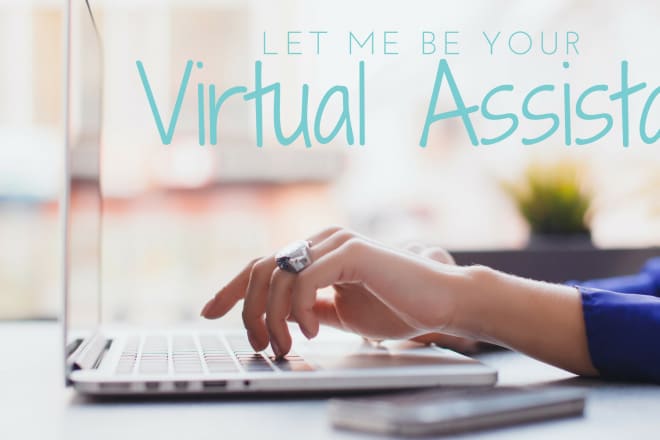 I will be your virtual assistant, remote assistance, hire a virtual assistant