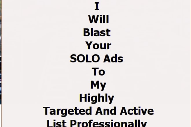 I will blast your solo ads to my highly targeted and active list