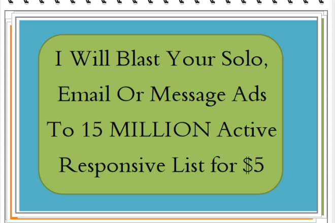I will blast Your Solo, Email Or Message Ads To 15 MILLION Active Responsive List