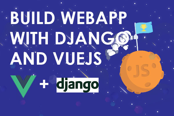 I will build web application with python django, reactjs and vuejs