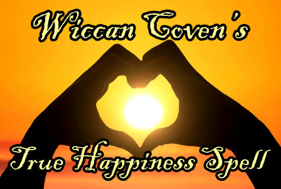 I will cast a powerful wiccan true happiness spell