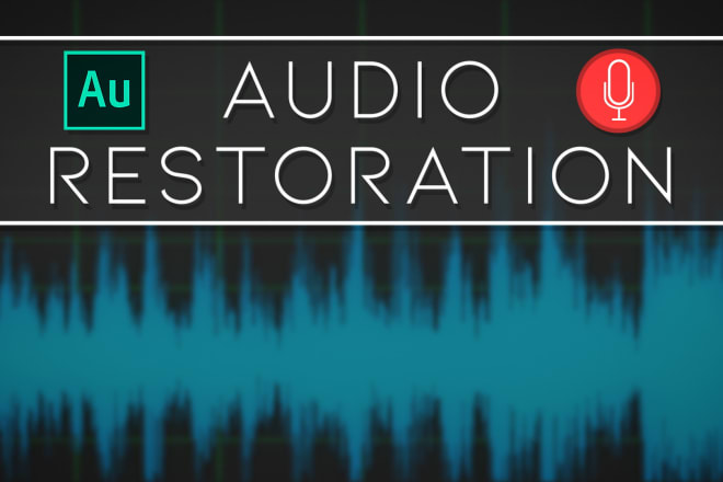 I will clean up, repair, and restore your bad audio