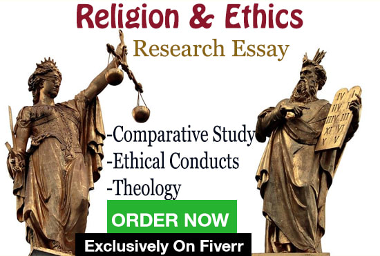 I will compose research essays on ethics and religion