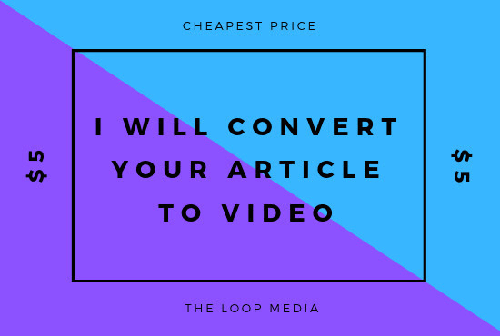 I will convert article to video