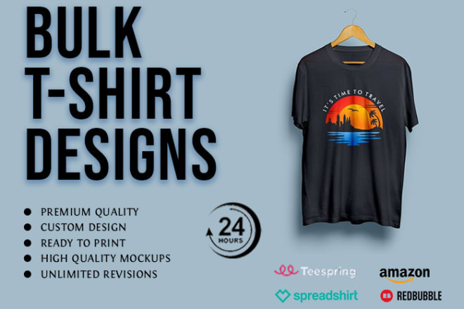 I will create bulk t shirt designs for merch, teespring