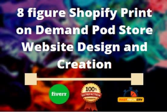 I will design 8 figure shopify print on demand pod store website design and creation