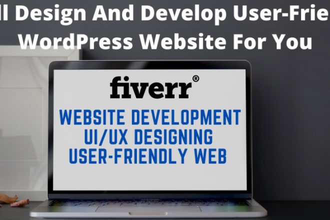 I will design and develop user friendly wordpress website