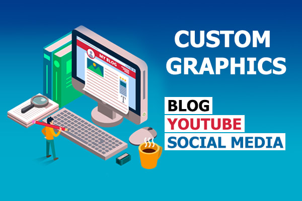 I will design custom graphics for blog, social media, youtube