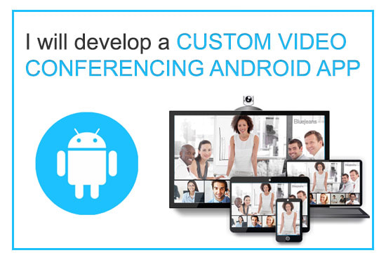 I will develop a custom video conferencing android app