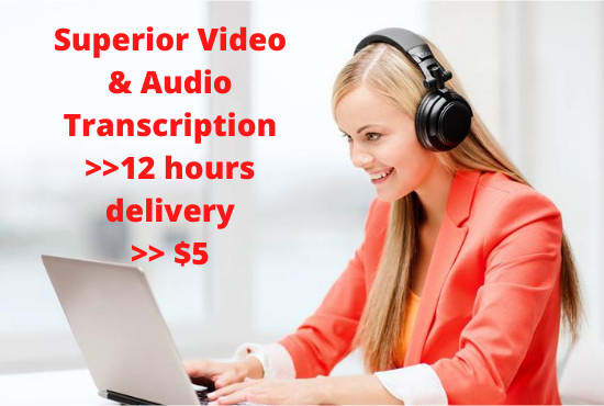 I will do 60 minutes superior video and audio transcription