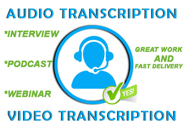 I will do a good transcription job of your audios and videos