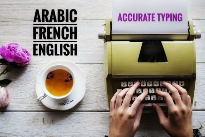 I will do a professional typing in arabic, french, english
