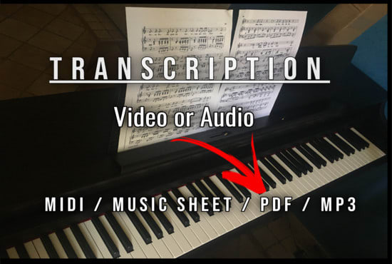 I will do a transcription from your audio or video file into sheet music midi PDF mp3