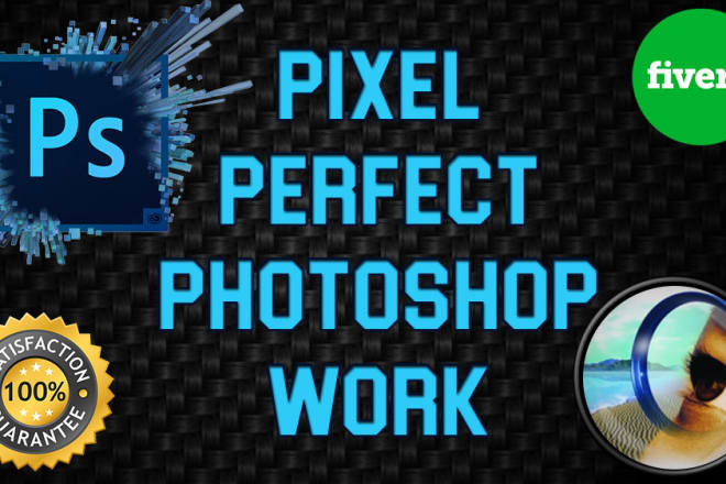 I will do any pixel perfect photoshop work for you