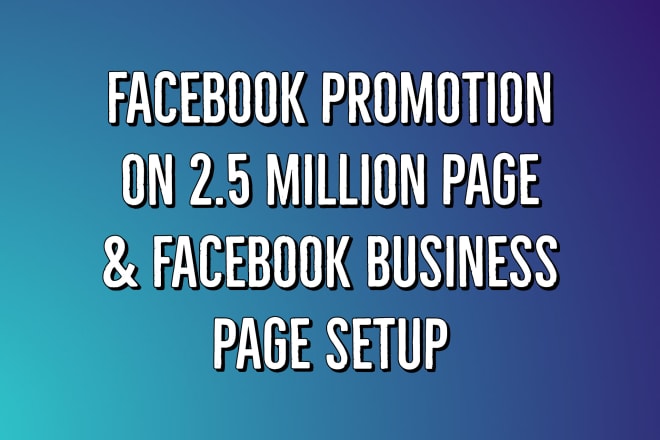 I will do facebook promotion on 2,500,000 followers fb business page