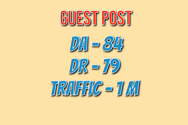 I will do guest post on DR 79 da 84 website traffic 1m