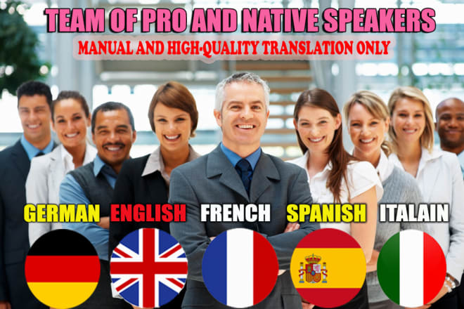 I will do native german, french,spanish,italian,english translation