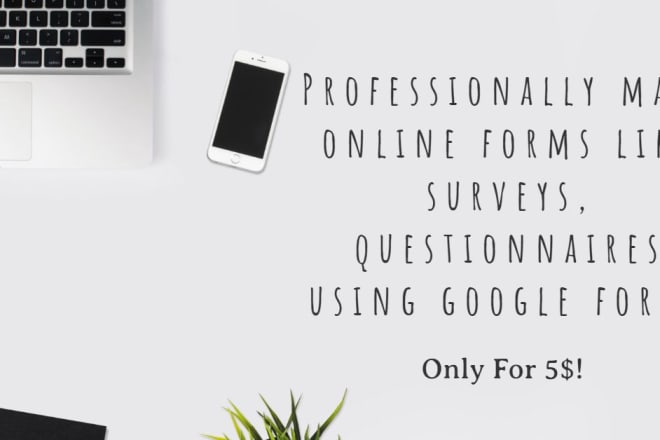 I will do online forms like surveys using google forms