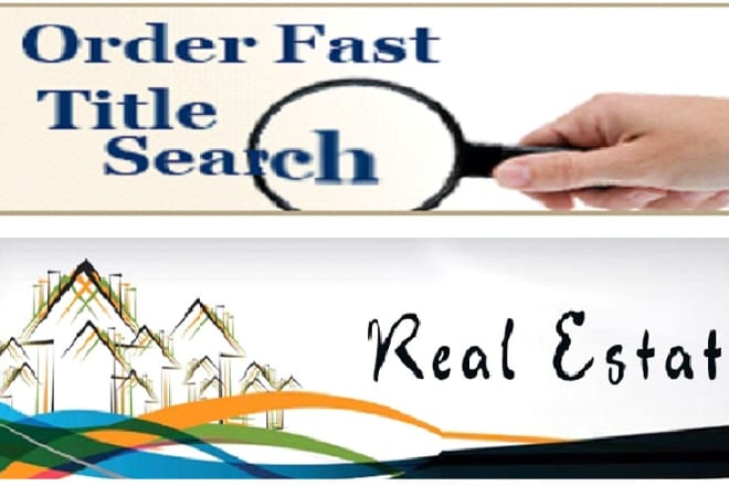 I will do property searches, title search, chain of title report