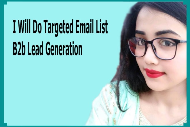 I will do targeted email list, b2b, lead generation