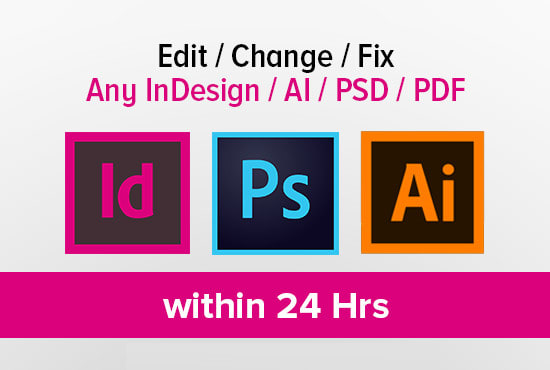 I will edit, fix any photoshop, illustrator or indesign file