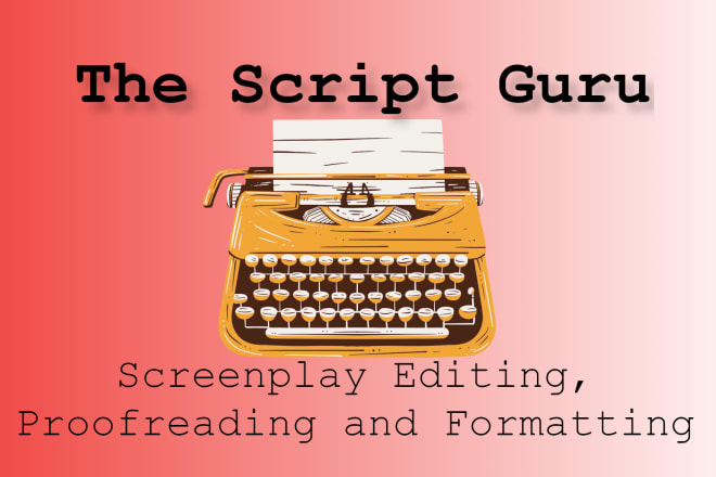 I will edit, proofread and format your screenplay or script