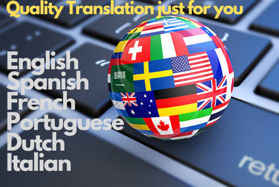 I will expertly provide english, german, italian, french, dutch,portuguese translation