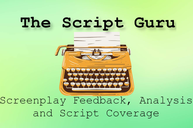 I will give feedback, analysis and script coverage for your TV or film screenplay