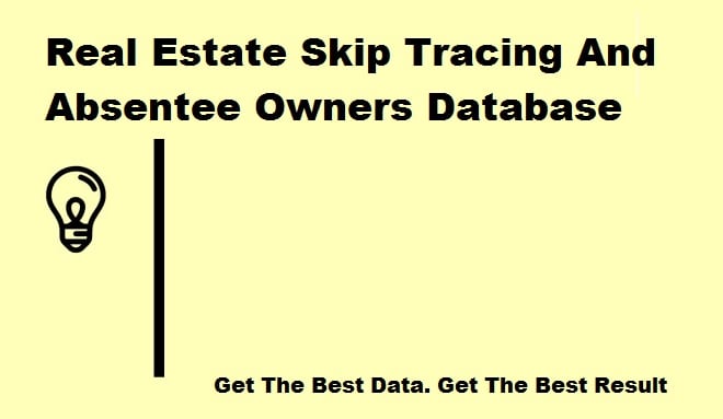I will give ready real estate skip tracing and absentee owners database