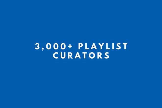 I will give you a list of 5000 plus playlist curators