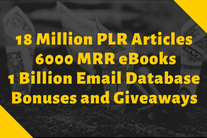 I will give you over 18m plr articles, ebooks, 1 billion email db