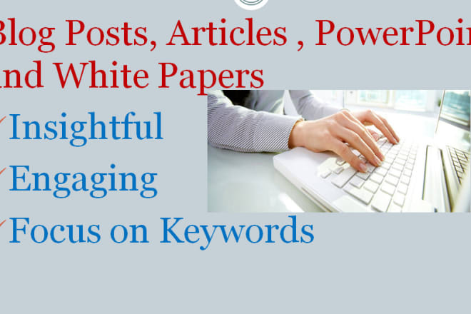 I will guide in blog development, articles, white papers and powerpoint
