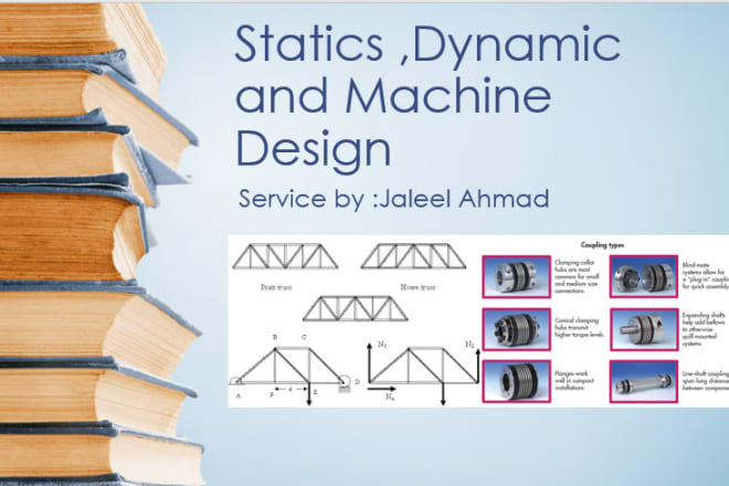 I will help in problems of statics,dynamics and machine design