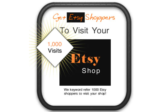 I will keyword refer 1000 Etsy shoppers to your Etsy Shop