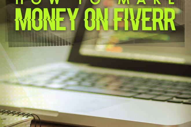 I will make money on fiverr and earn 100 dollars a day