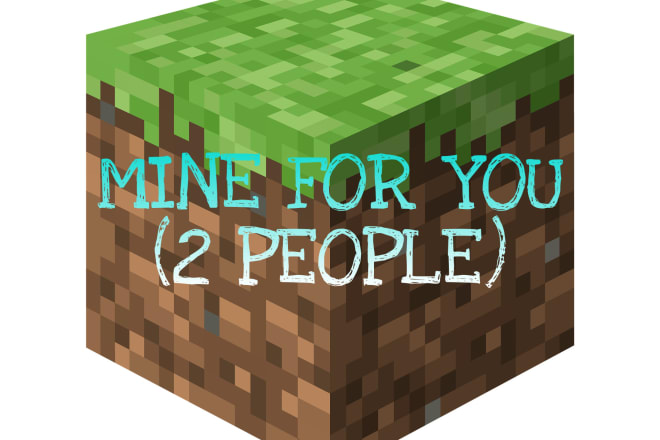 I will mine for you in minecraft