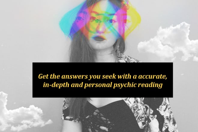 I will offer a personal, accurate and indepth psychic reading