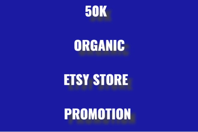 I will perfectly promote etsy store, shopify,amazon organically