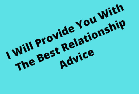 I will provide you with the best relationship advice